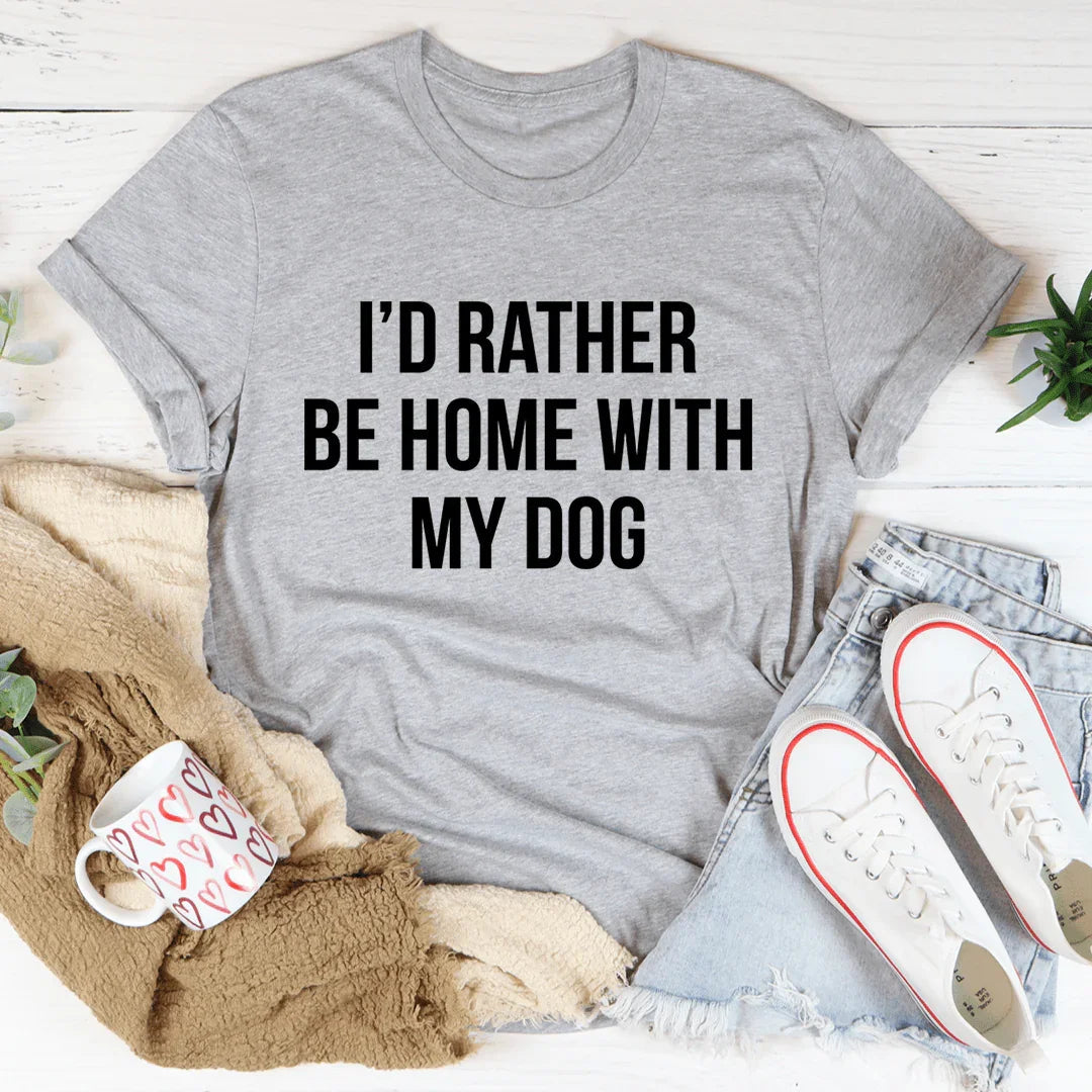 I'd Rather Be Home With My Dog Tee - Korvel