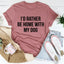 I'd Rather Be Home With My Dog Tee - Korvel
