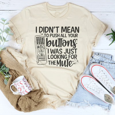 No quise presionarte los botones. Solo estaba buscando la camiseta Mute.