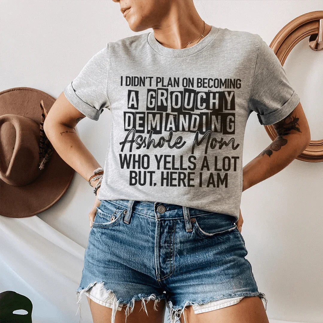 I Didn't Plan On Becoming A Grouchy Mom T-Shirt
