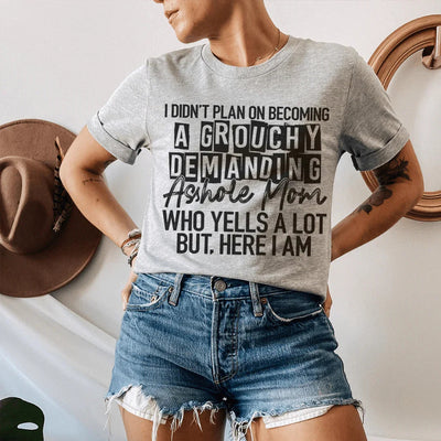 I Didn't Plan On Becoming A Grouchy Mom T-Shirt