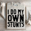 I Do My Own Stunts Sweatshirt