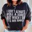 I Don't Always Roll A Joint But When I Do It's My Ankle Sweatshirt