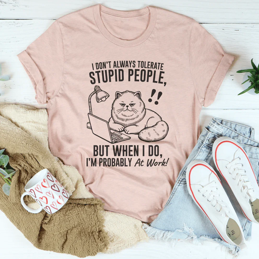 T-shirt Je ne tolère pas toujours les gens stupides