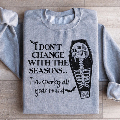 I Don't Change With The Seasons Sweatshirt