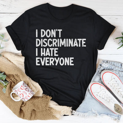I Don't Discriminate I Hate Everyone T-Shirt