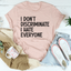 I Don't Discriminate I Hate Everyone T-Shirt
