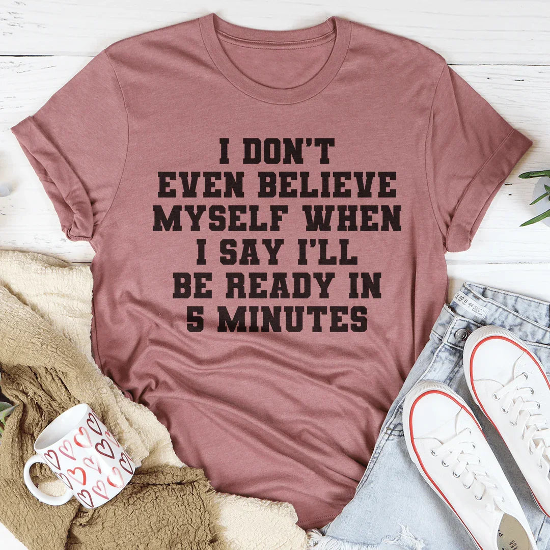 Ready in 5 Minutes Tee