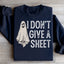 I Don't Give A Sheet Sweatshirt