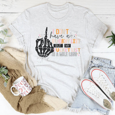 I Don't Have A Bucket List Tee