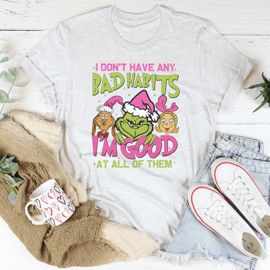 I Don't Have Any Bad Habits Tee