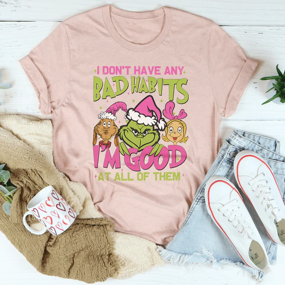 I Don't Have Any Bad Habits Tee