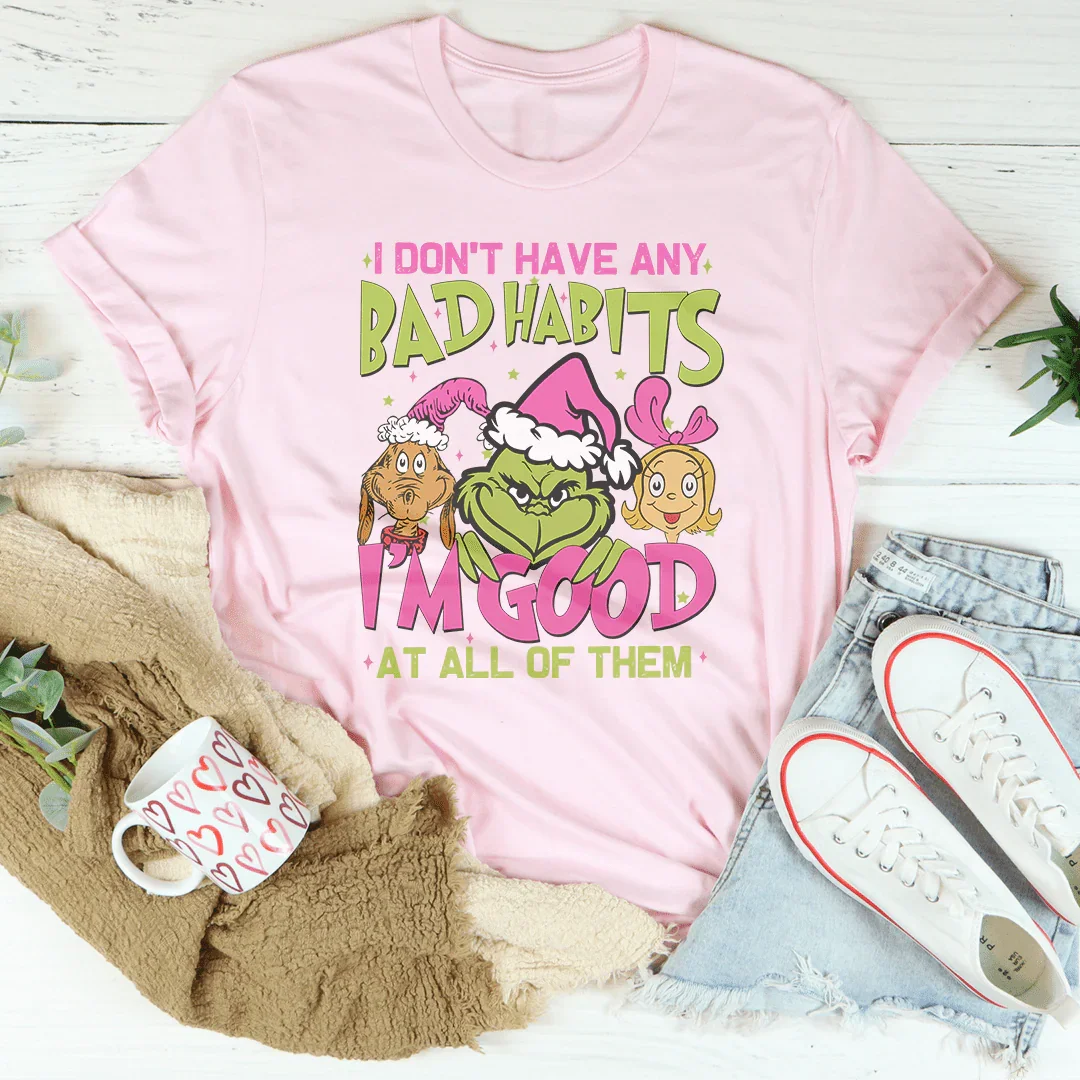 I Don't Have Any Bad Habits Tee