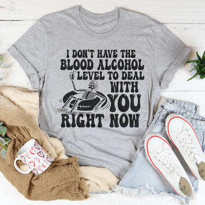 I Don't Have The Blood Alcohol Level Tee