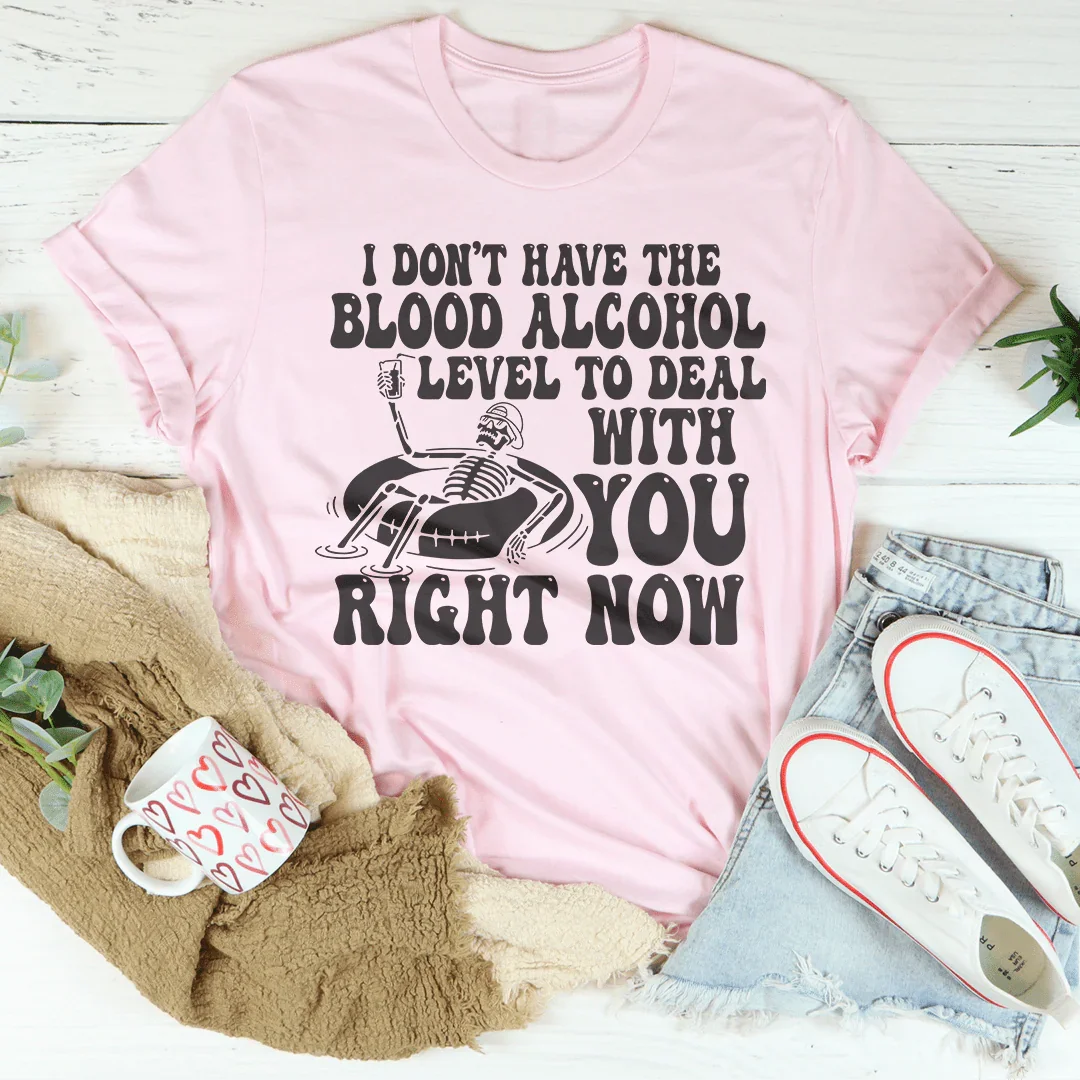 I Don't Have The Blood Alcohol Level Tee