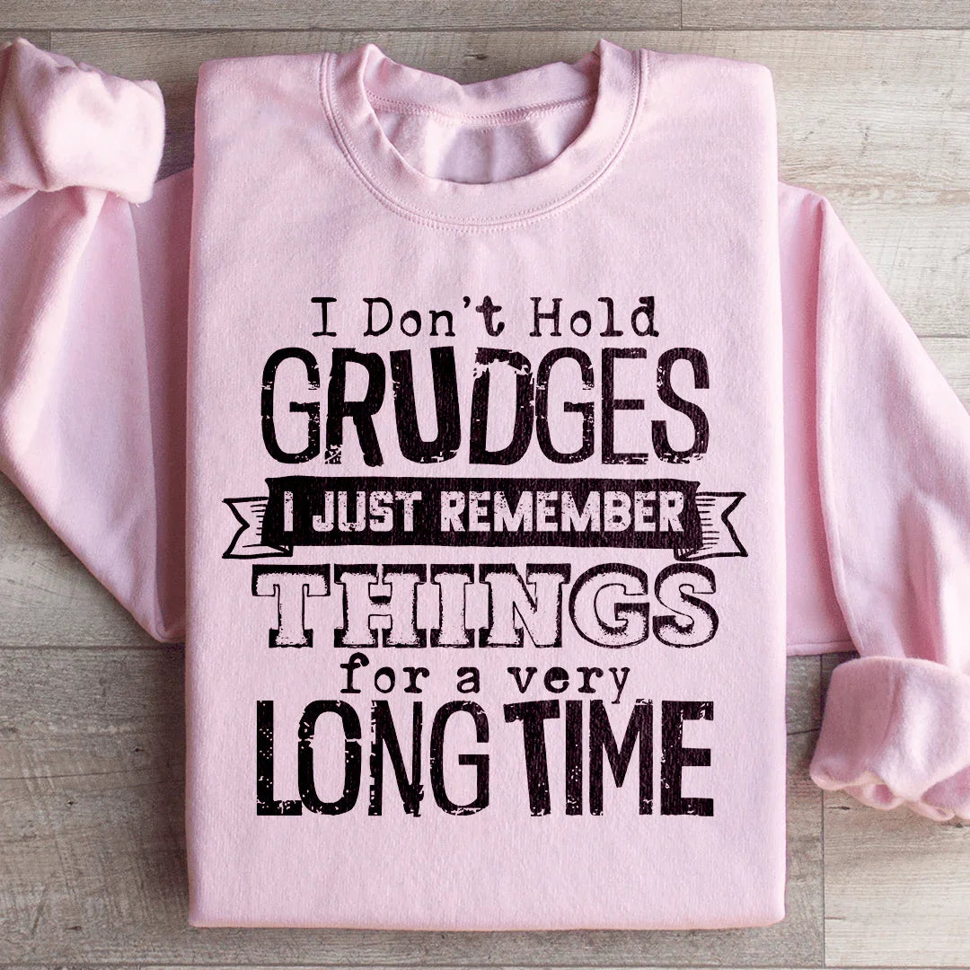 I Don't Hold Grudges Sweatshirt