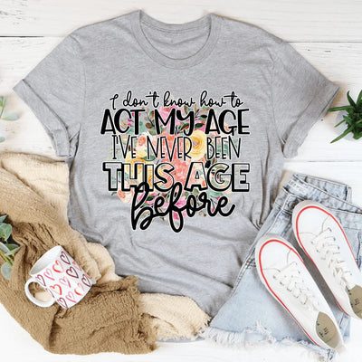 Camiseta "No sé cómo actuar según mi edad"