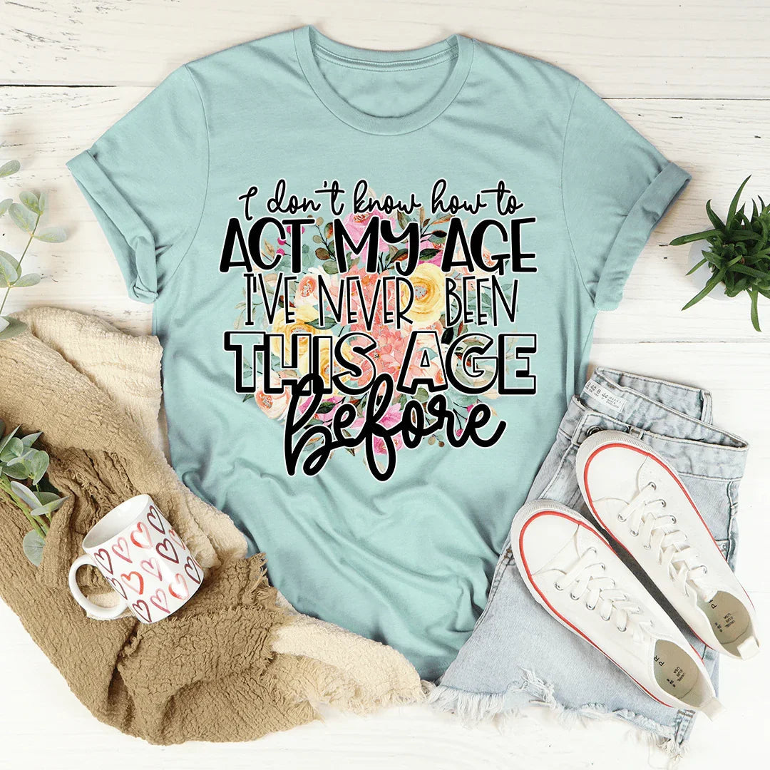 Camiseta "No sé cómo actuar según mi edad"