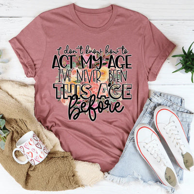 Camiseta "No sé cómo actuar según mi edad"