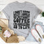 I Don't Know What I Would Do Without Coffee Tee