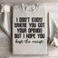 I Don't Know Where You Got Your Opinion Sweatshirt