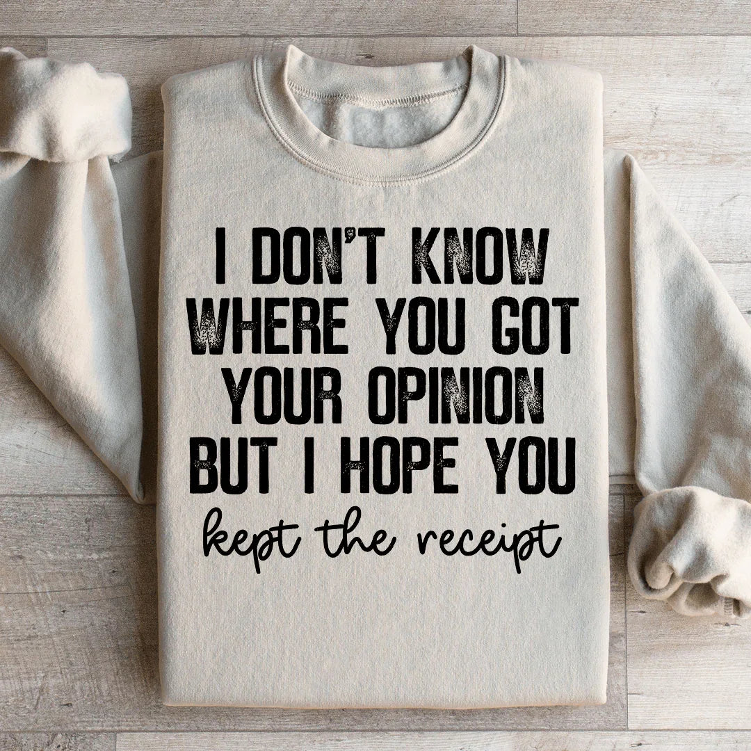 I Don't Know Where You Got Your Opinion Sweatshirt