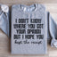 I Don't Know Where You Got Your Opinion Sweatshirt