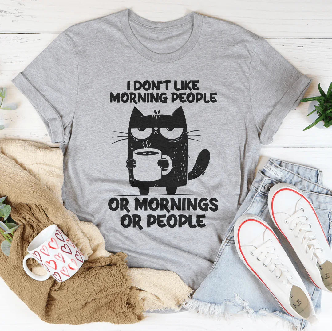 I Don't Like Morning People or Mornings Tee