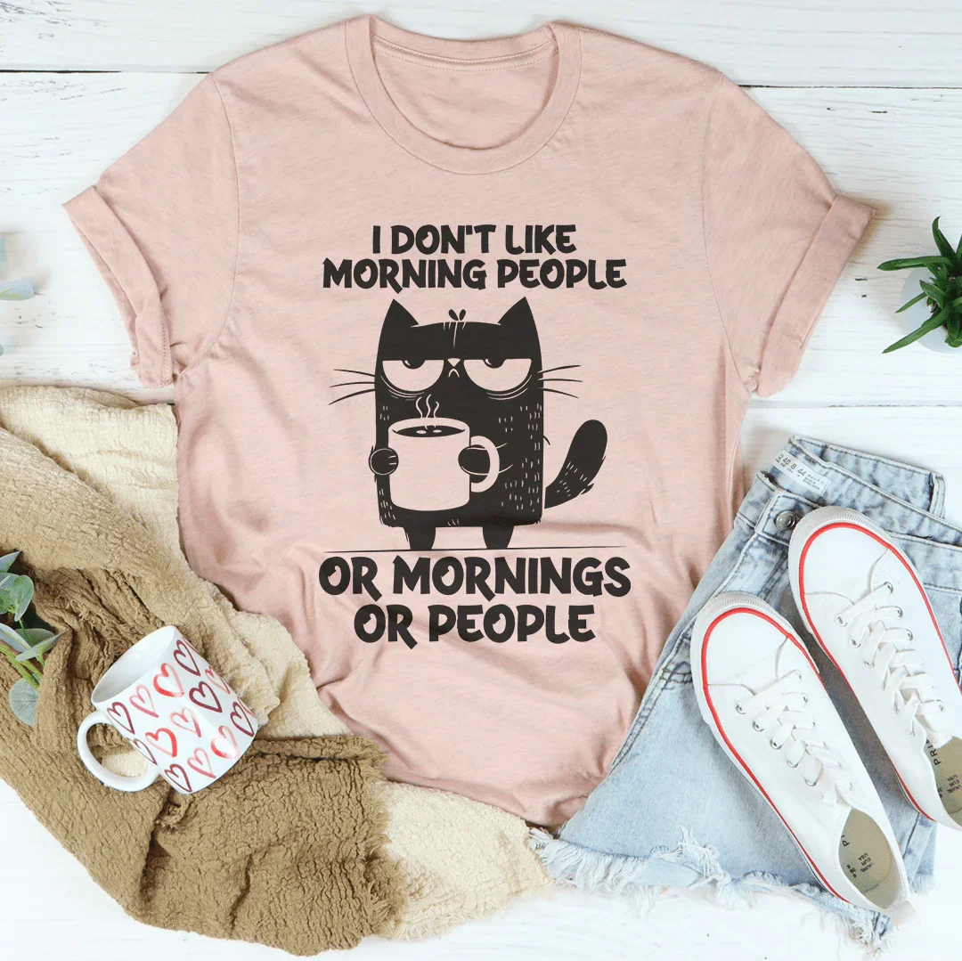 I Don't Like Morning People or Mornings Tee
