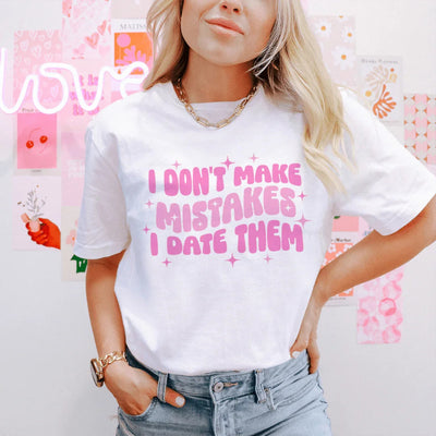 I Don't Make Mistakes I Date Them T-Shirt