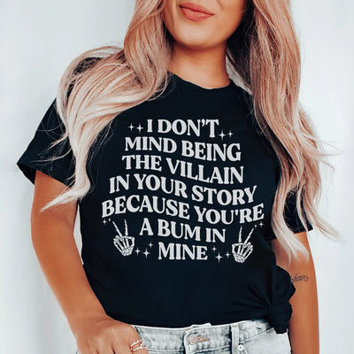 Camiseta No me importa ser el villano en tu historia