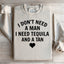 I Don't Need A Man, I Need Tequila And A Tan Sweatshirt
