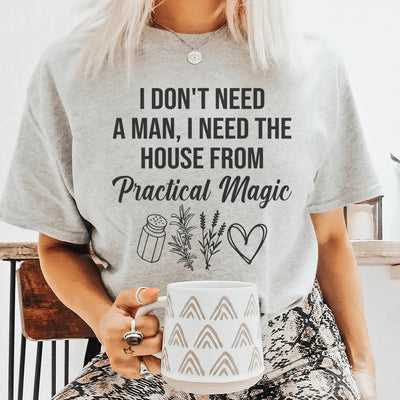 No necesito un hombre, necesito la casa de Practical Magic Tee