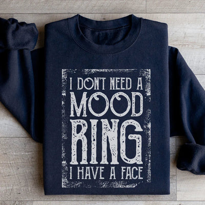 Je n'ai pas besoin d'une bague à humeur, j'ai un visage Sweatshirt