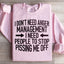 I Don't Need Anger Management Sweatshirt