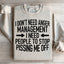 I Don't Need Anger Management Sweatshirt