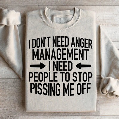 I Don't Need Anger Management Sweatshirt