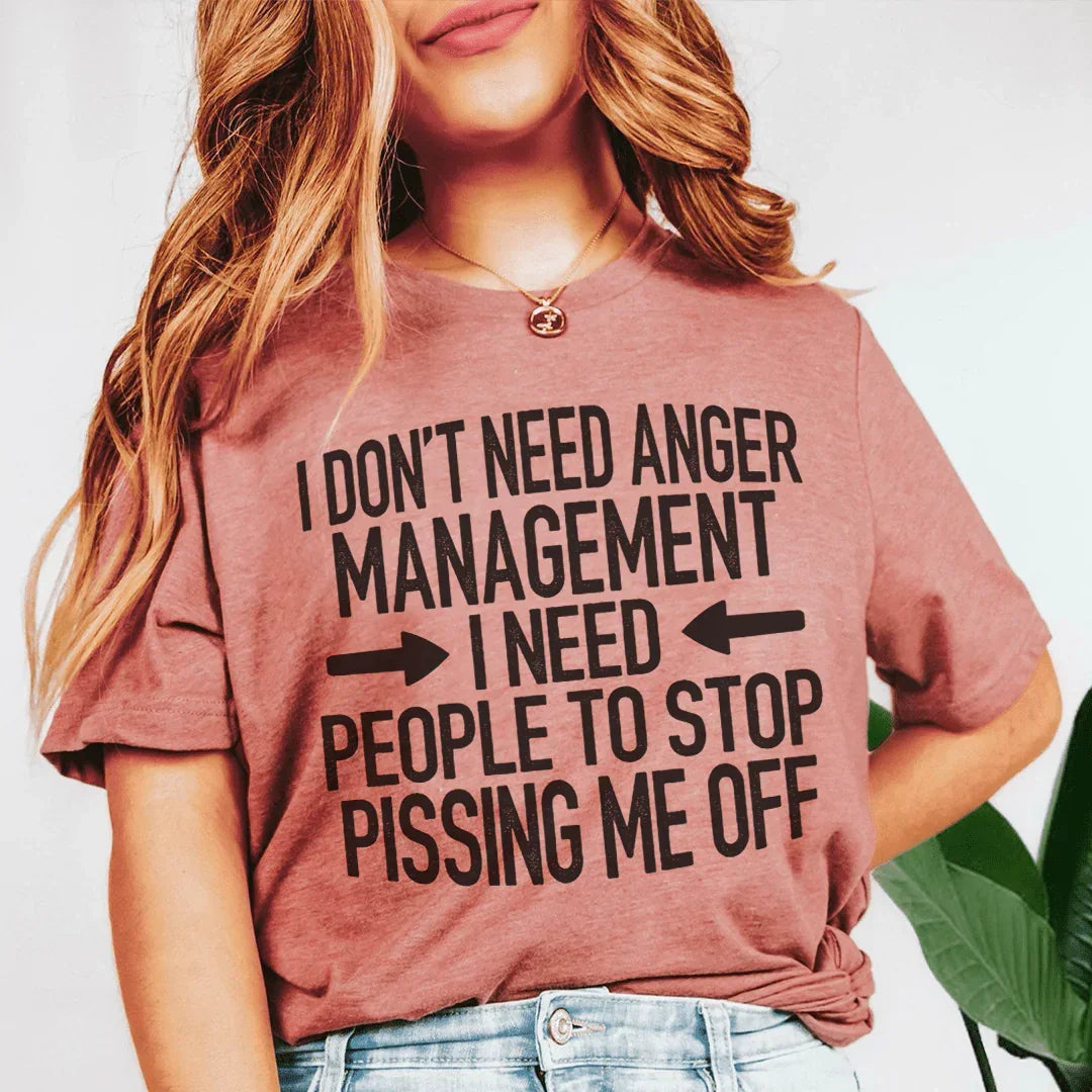 No necesito control de la ira. Necesito que la gente deje de enojarme. Tee