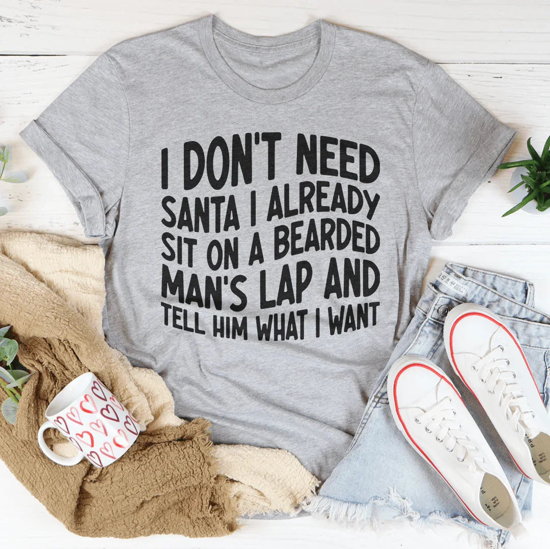 I Don't Need Santa Tee - Playful Holiday T-Shirt