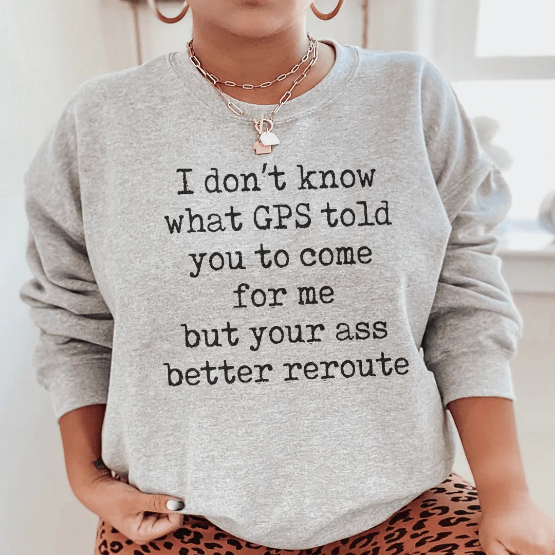 Je ne sais pas ce que le GPS vous a dit Sweatshirt