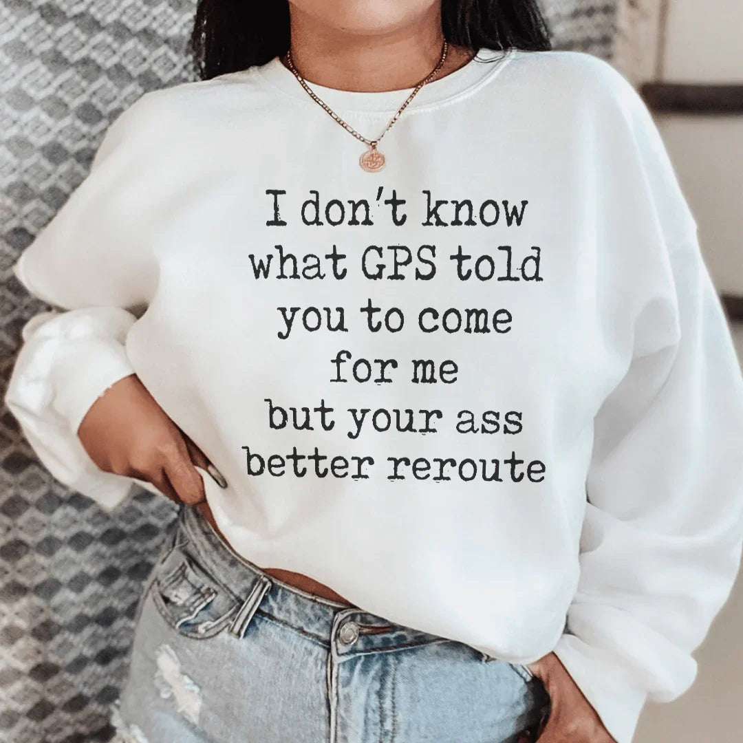 Je ne sais pas ce que le GPS vous a dit Sweatshirt