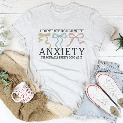 I Don't Struggle With Anxiety T-Shirt