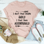 I Don't Treat People Badly I Treat Them Accordingly Tee