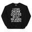I Either Drink Coffee Or I Say Bad Words Sweatshirt