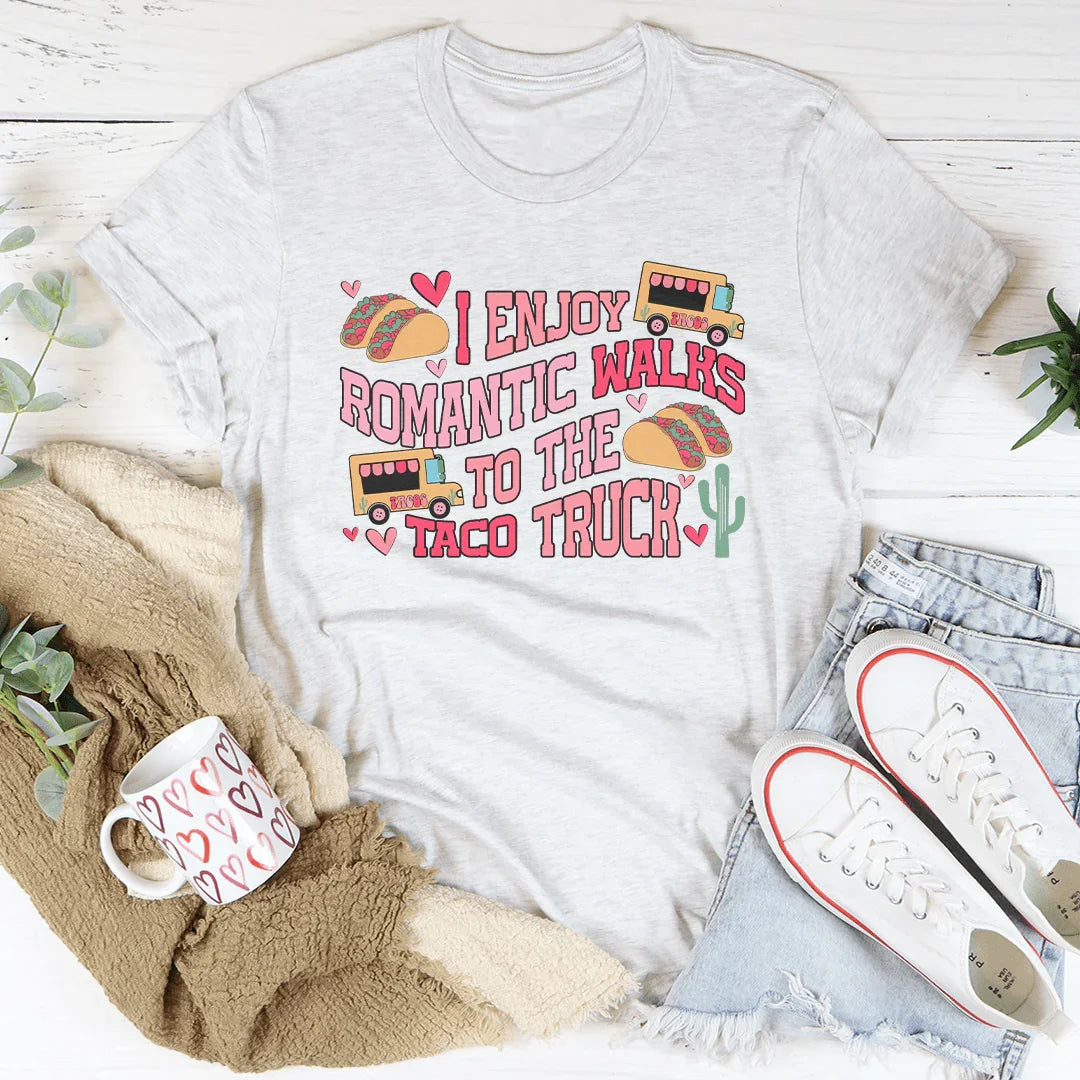 I Enjoy Romantic Walks to the Taco Truck Tee