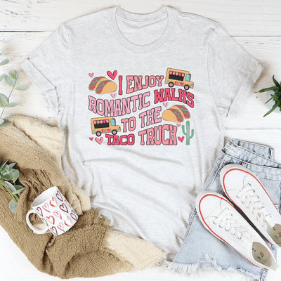 I Enjoy Romantic Walks to the Taco Truck Tee