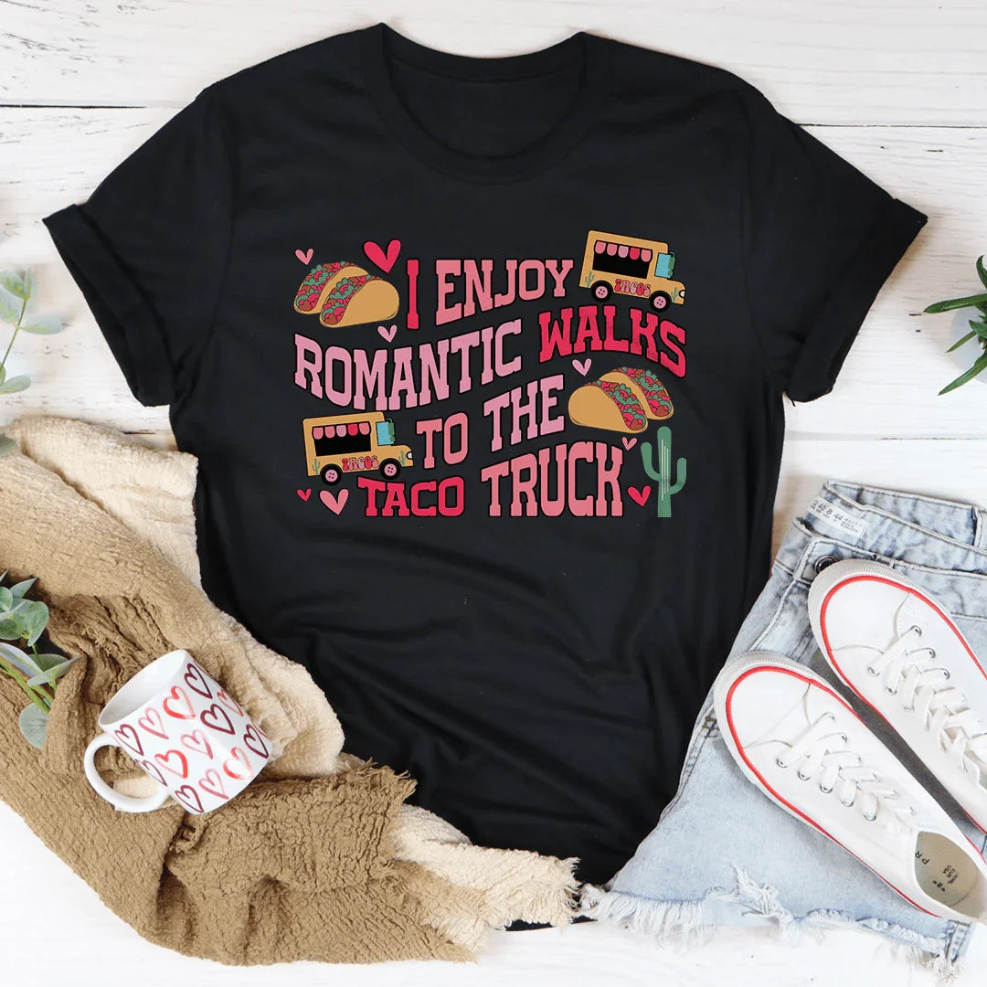 I Enjoy Romantic Walks to the Taco Truck Tee