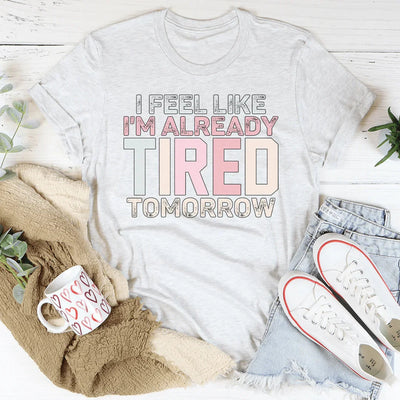 T-shirt Je Sens Que Je Suis Déjà Fatigué Demain
