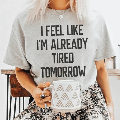 Siento que ya estoy cansado mañana Tee