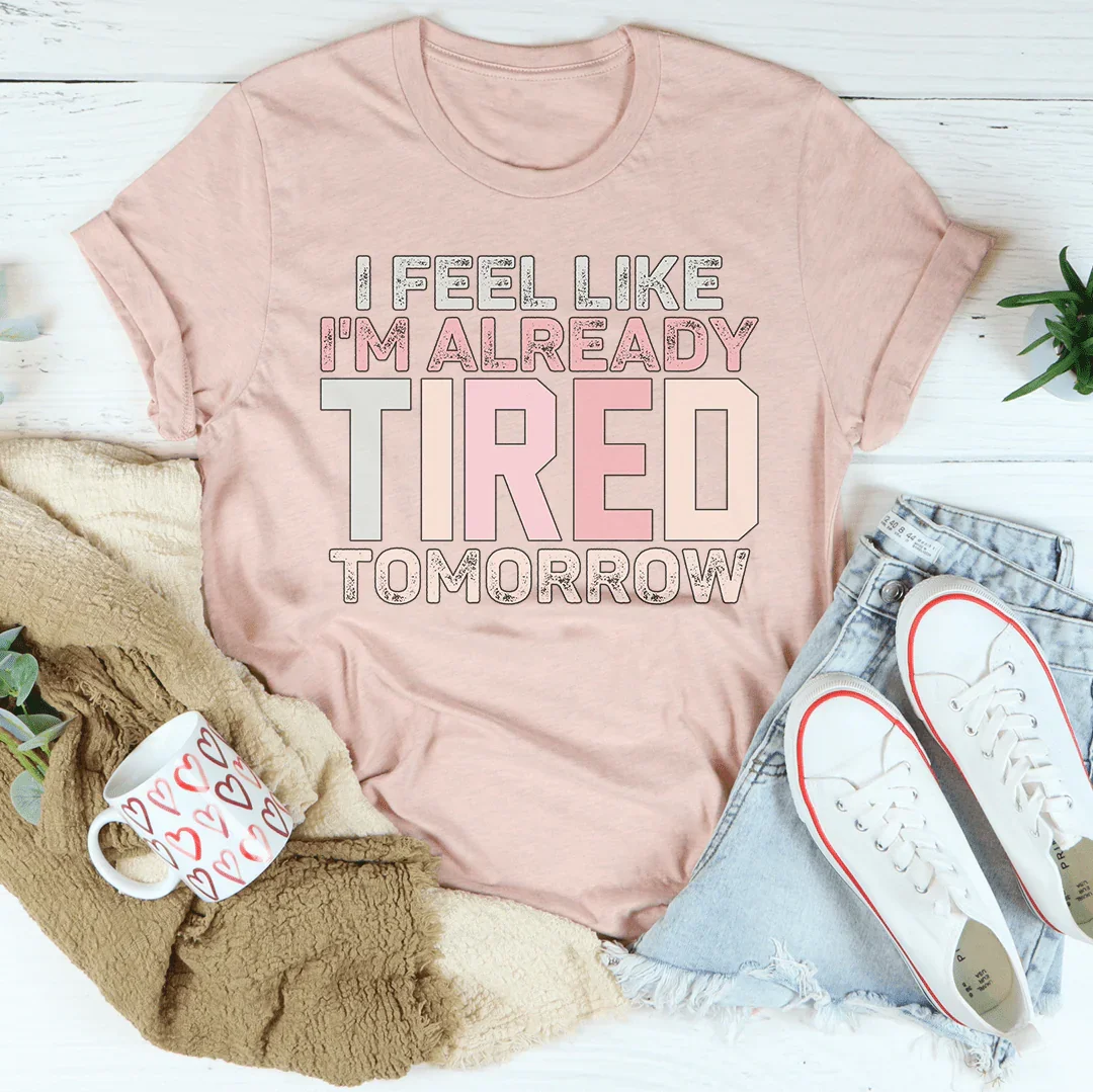 Me Siento Como Si Ya Estuviera Cansado Mañana Camiseta